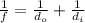 \frac{1}{f} = \frac{1}{d_o}+ \frac{1}{d_i}