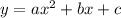 y=ax^{2}+bx+c&#10;