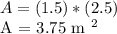 A = (1.5) * (2.5)&#10;&#10;A = 3.75 m ^ 2