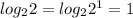 log_{2}2 = log_{2}2^1=1