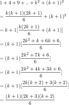 1+4+9+..+k^2+(k+1)^2\\\\=\dfrac{k(k+1)(2k+1)}{6}+(k+1)^2\\\\=k+1[\dfrac{k(2k+1)}{6}+(k+1)]\\\\=(k+1)[\dfrac{2k^2+k+6k+6}{6}]\\\\=(k+1)\dfrac{2k^2+7k+6}{6}]\\\\=(k+1)\dfrac{2k^2+4k+3k+6}{6}]\\\\=(k+1)[\dfrac{2k(k+2)+3(k+2)}{6}]\\\\=\dfrac{(k+1)(2k+3)(k+2)}{6}