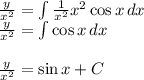 \frac{y}{x^2}=\int \frac{1}{x^2}x^2\cos x\,dx\\\frac{y}{x^2}=\int \cos x\,dx\\\\\frac{y}{x^2}=\sin x+C