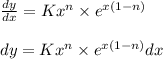 \frac{dy}{dx}=Kx^n\times e^{x(1-n)}\\\\ dy=Kx^n\times e^{x(1-n)} dx