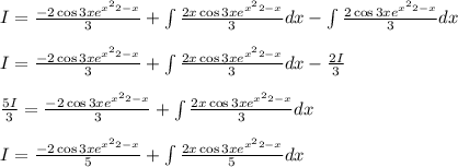 I=\frac{-2\cos 3x e^{\fra{x^2}{2}-x}}{3}+\int\frac{2x\cos 3x e^{\fra{x^2}{2}-x}}{3} dx -\int \frac{2\cos 3x e^{\fra{x^2}{2}-x}}{3} dx\\\\I=\frac{-2\cos 3x e^{\fra{x^2}{2}-x}}{3}+\int\frac{2x\cos 3x e^{\fra{x^2}{2}-x}}{3} dx-\frac{2I}{3}\\\\\frac{5I}{3}=\frac{-2\cos 3x e^{\fra{x^2}{2}-x}}{3}+\int\frac{2x\cos 3x e^{\fra{x^2}{2}-x}}{3} dx\\\\I=\frac{-2\cos 3x e^{\fra{x^2}{2}-x}}{5}+\int\frac{2x\cos 3x e^{\fra{x^2}{2}-x}}{5} dx