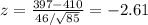 z= \frac{397-410}{46/ \sqrt{85} }=-2.61