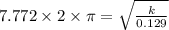 7.772\times 2\times \pi =\sqrt{\frac{k}{0.129}}