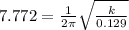 7.772=\frac{1}{2\pi }\sqrt{\frac{k}{0.129}}