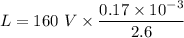 L=160\ V\times \dfrac{0.17\times 10^{-3}}{2.6}}