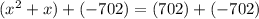 (x^2+x)+(-702)=(702)+(-702)