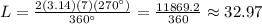 L=\frac{2(3.14)(7)(270\°)}{360\°}=\frac{11869.2}{360} \approx 32.97