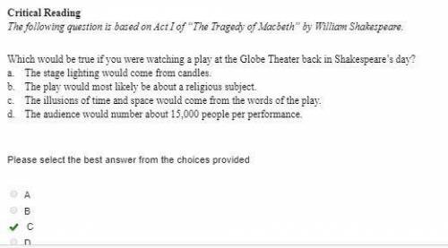 What would be true if you were watching a play at the globe theater back in shakespeare's day?   a.