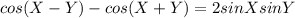cos(X - Y)-cos(X + Y)=2sinX sinY