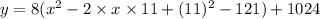 y=8(x^2-2\times x\times 11+(11)^2-121)+1024