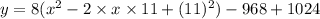y=8(x^2-2\times x\times 11+(11)^2)-968+1024