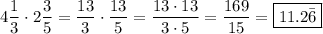 4\dfrac{1}{3}\cdot2\dfrac{3}{5}=\dfrac{13}{3}\cdot\dfrac{13}{5}=\dfrac{13\cdot13}{3\cdot5}=\dfrac{169}{15}=\boxed{11.2\bar{6}}
