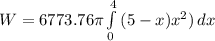 W = 6773.76\pi\int\limits^4_0 {(5-x)x^2)} \, dx