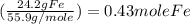 ( \frac{24.2g Fe}{55.9g/mole} ) = 0.43 mole Fe