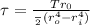 \tau = \frac{Tr_0}{\frac{\pI}{2}(r_o^4 - r_i^4)}