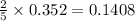 \frac{2}{5}\times 0.352=0.1408
