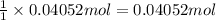 \frac{1}{1}\times 0.04052 mol= 0.04052 mol