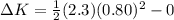 \Delta K = \frac{1}{2}(2.3)(0.80)^2 - 0