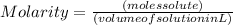 Molarity  = \frac {(moles solute)}{(volume of solution in L)}