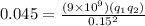 0.045 = \frac{(9\times 10^9)(q_1q_2)}{0.15^2}