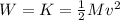 W=K= \frac{1}{2} M v^2
