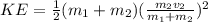KE = \frac{1}{2}(m_1 + m_2)(\frac{m_2v_2}{m_1+m_2})^2