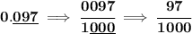 \bf 0.\underline{097}\implies \cfrac{0097}{1\underline{000}}\implies \cfrac{97}{1000}