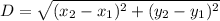 D= \sqrt{( x_{2} -  x_{1})^2 + ( y_{2} - y_{1} )^2  }