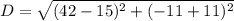 D=  \sqrt{(  42 - 15  )^2+(  -11 + 11  )^2