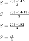 S = \frac{203-14L}{3}\\\\ S = \frac{203-14(13)}{3}\\\\S = \frac{203-182}{3}\\\\S = \frac{21}{3}