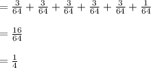 =\frac{3}{64}+\frac{3}{64}+\frac{3}{64}+\frac{3}{64}+\frac{3}{64}+\frac{1}{64}\\\\=\frac{16}{64}\\\\=\frac{1}{4}