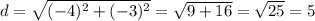 d=\sqrt{(-4)^2+(-3)^2}=\sqrt{9+16}=\sqrt{25}=5