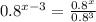 0.8^{x-3}=\frac{0.8^x}{0.8^3}