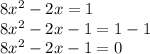 8x^{2} -2x=1\\8x^{2} -2x-1=1-1\\8x^{2} -2x-1=0