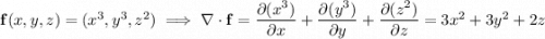 \mathbf f(x,y,z)=(x^3,y^3,z^2)\implies \nabla\cdot\mathbf f=\dfrac{\partial(x^3)}{\partial x}+\dfrac{\partial(y^3)}{\partial y}+\dfrac{\partial(z^2)}{\partial z}=3x^2+3y^2+2z