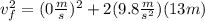 v_f^2=(0 \frac{m}{s})^2+2(9.8 \frac{m}{s^2})(13m)