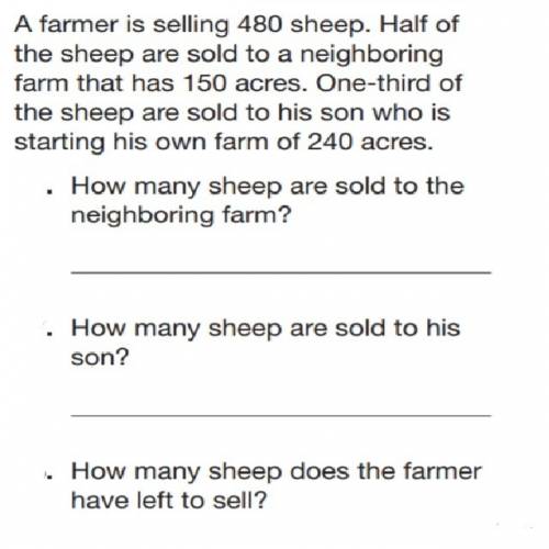 Afarmer is selling 480 sheep. half of the sheep are sold to a neighboring farm that has 150 acres. o