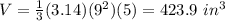 V=\frac{1}{3}(3.14)(9^{2})(5)=423.9\ in^{3}