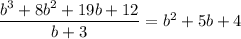 \dfrac{b^3+8b^2+19b+12}{b+3}=b^2+5b+4