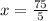 x = \frac{75}{5}