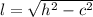 l= \sqrt{h^{2}-c^{2}  }