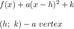f(x)+a(x-h)^2+k\\\\(h;\ k)-a\ vertex