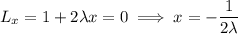 L_x=1+2\lambda x=0\implies x=-\dfrac1{2\lambda}