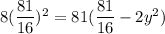 8(\dfrac{81}{16})^2=81(\dfrac{81}{16}-2y^2)