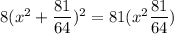 8(x^2+\dfrac{81}{64})^2=81(x^2\dfrac{81}{64})