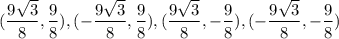 (\dfrac{9\sqrt{3}}{8},\dfrac{9}{8}),(-\dfrac{9\sqrt{3}}{8},\dfrac{9}{8}),(\dfrac{9\sqrt{3}}{8},-\dfrac{9}{8}),(-\dfrac{9\sqrt{3}}{8},-\dfrac{9}{8})