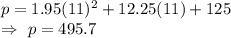 p=1.95(11)^2+12.25(11)+125\\\Rightarrow\ p=495.7
